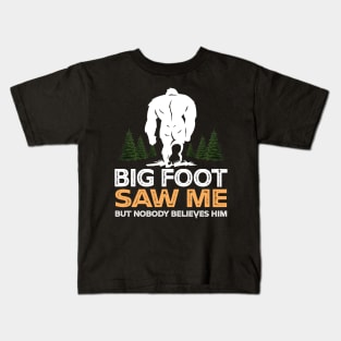 Bigfoot Saw Me But Nobody Believes Him Kids T-Shirt